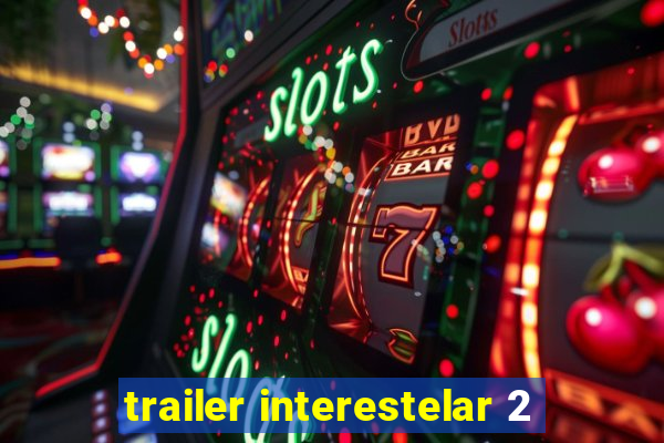 trailer interestelar 2